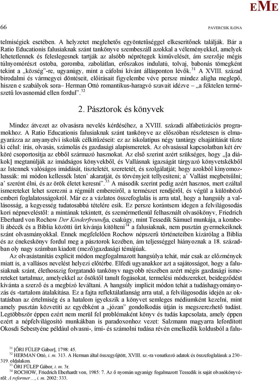 túlnyomórészt ostoba, goromba, zabolátlan, erőszakos indulatú, tolvaj, babonás tömegként tekint a község -re, ugyanúgy, mint a cáfolni kívánt állásponton lévők. 31 A XVIII.