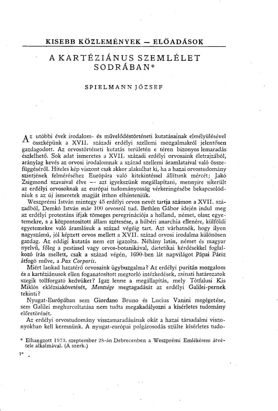 Sok adat ismeretes a XVIL századi erdélyi orvosaink életrajzából, aránylag kevés az orvosi irodalomnak a század szellemi áramlataival való összefüggéséről.