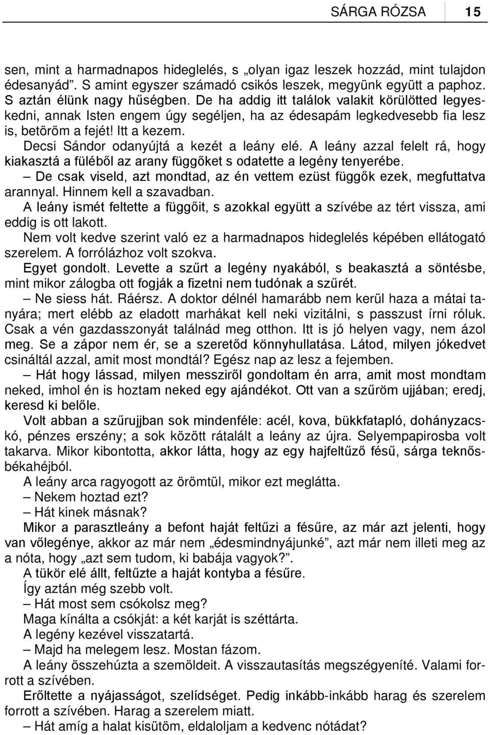 Decsi Sándor odanyújtá a kezét a leány elé. A leány azzal felelt rá, hogy kiakasztá a füléből az arany függőket s odatette a legény tenyerébe.