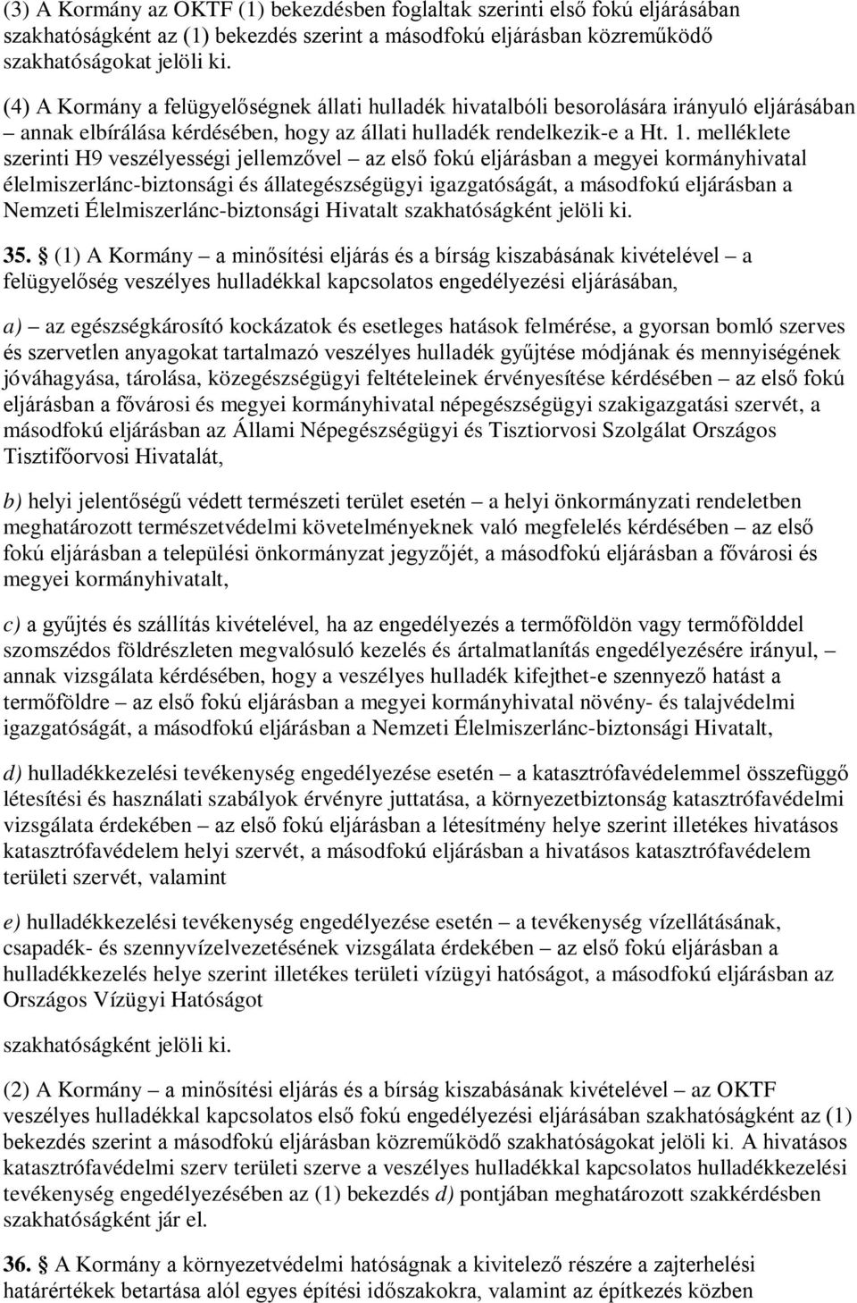 melléklete szerinti H9 veszélyességi jellemzővel az első fokú eljárásban a megyei kormányhivatal élelmiszerlánc-biztonsági és állategészségügyi igazgatóságát, a másodfokú eljárásban a Nemzeti