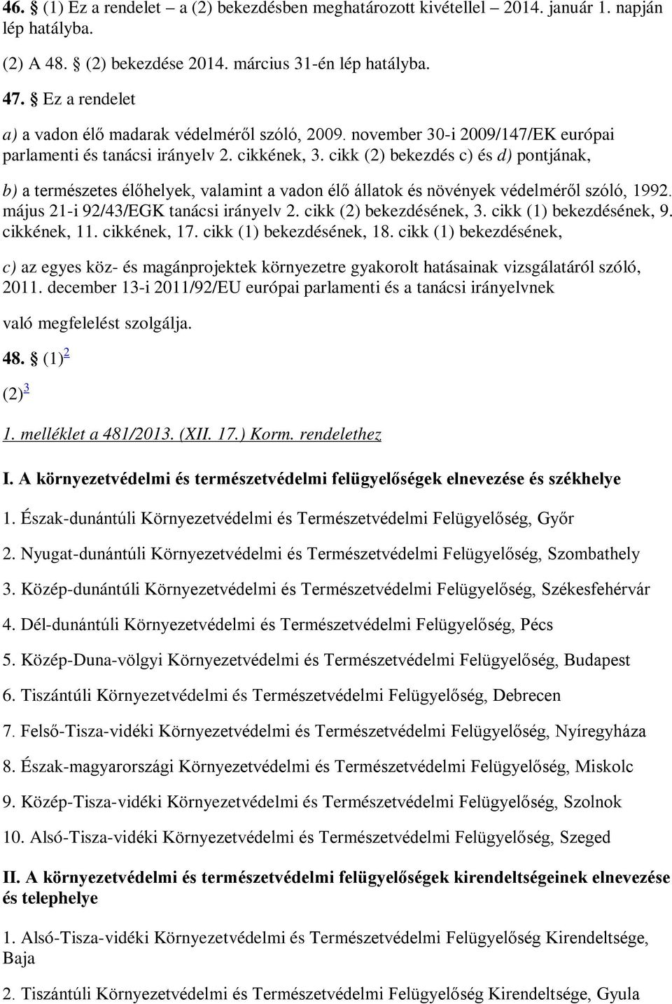 cikk (2) bekezdés c) és d) pontjának, b) a természetes élőhelyek, valamint a vadon élő állatok és növények védelméről szóló, 1992. május 21-i 92/43/EGK tanácsi irányelv 2. cikk (2) bekezdésének, 3.