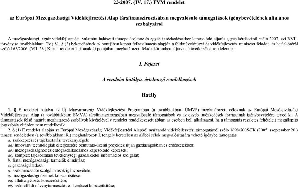 halászati támogatásokhoz és egyéb intézkedésekhez kapcsolódó eljárás egyes kérdéseiről szóló 2007. évi XVII. törvény (a továbbiakban: Tv.) 81.