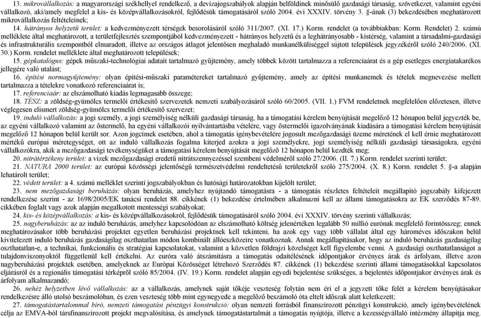 hátrányos helyzetű terület: a kedvezményezett térségek besorolásáról szóló 311/2007. (XI. 17.) Korm. rendelet (a továbbiakban: Korm. Rendelet) 2.