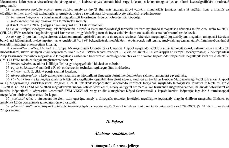 szolgáltatás, a termelési, illetve a szolgáltatási folyamat alapvető változását eredményezné; 29. beruházás befejezése: a beruházással megvalósított létesítmény üzembe helyezésének időpontja; 30.