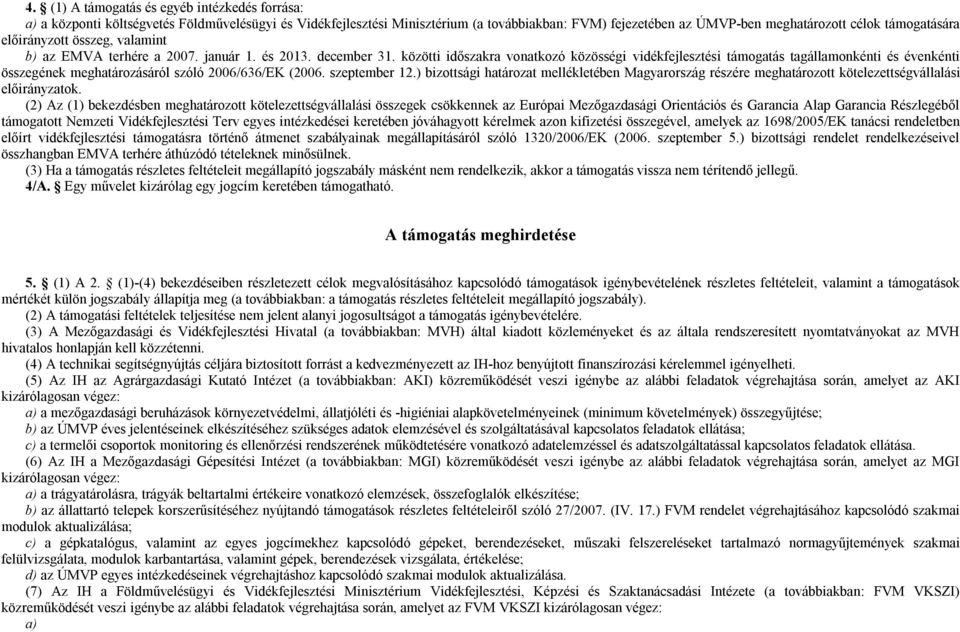 közötti időszakra vonatkozó közösségi vidékfejlesztési támogatás tagállamonkénti és évenkénti összegének meghatározásáról szóló 2006/636/EK (2006. szeptember 12.