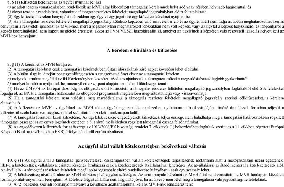 (2) Egy kifizetési kérelem benyújtási időszakban egy ügyfél egy jogcímre egy kifizetési kérelmet nyújthat be.