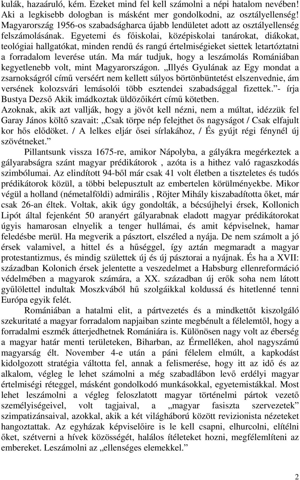 Egyetemi és fıiskolai, középiskolai tanárokat, diákokat, teológiai hallgatókat, minden rendő és rangú értelmiségieket siettek letartóztatni a forradalom leverése után.