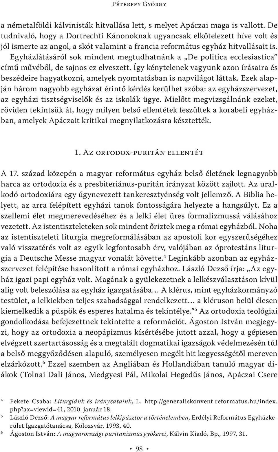 Egyházlátásáról sok mindent megtudhatnánk a De politica ecclesiastica című művéből, de sajnos ez elveszett.