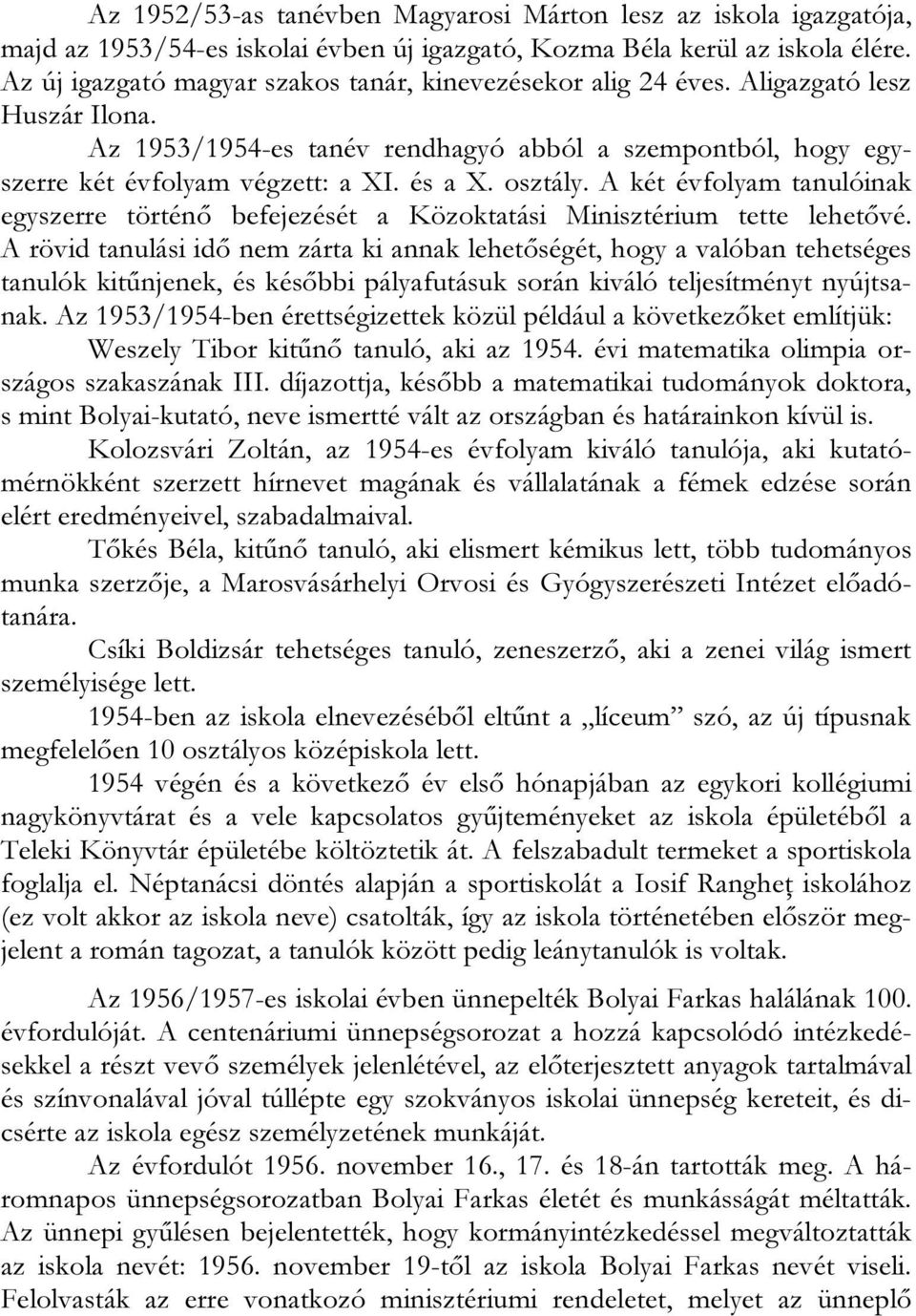 osztály. A két évfolyam tanulóinak egyszerre történő befejezését a Közoktatási Minisztérium tette lehetővé.