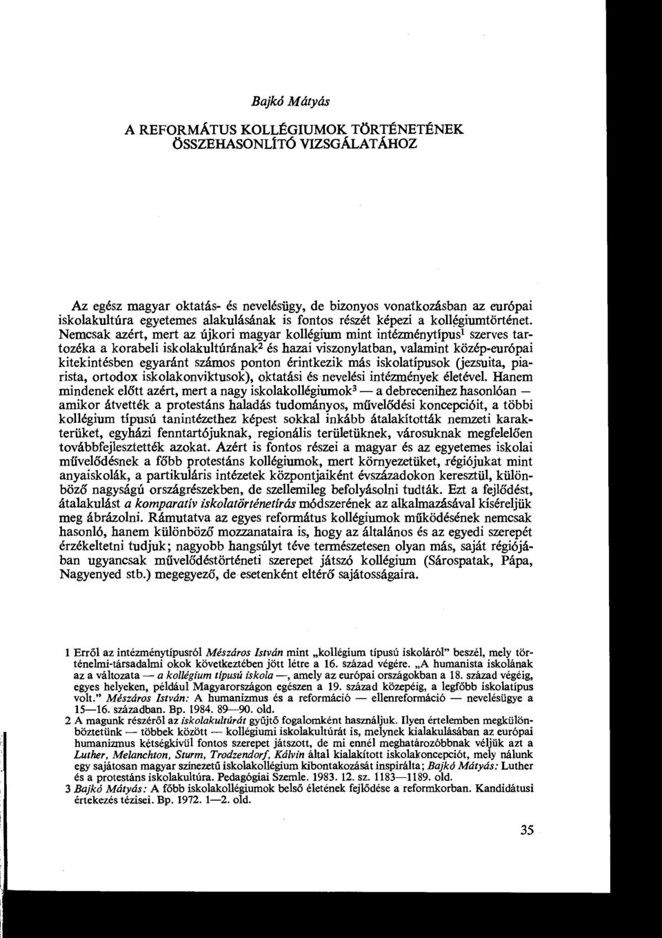 Nemcsak azért, mert az újkori magyar kollégium mint intézménytípust szerves tartozéka a korabeli iskolakultúránakz és hazai viszonylatban, valamint közép-európai kitekintésben egyaránt számos ponton