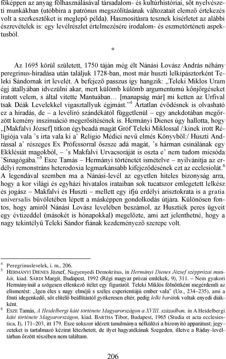 * Az 1695 körül született, 1750 táján még élt Nánási Lovász András néhány peregrinus-híradása után találjuk 1728-ban, most már huszti lelkipásztorként Teleki Sándornak írt levelét.