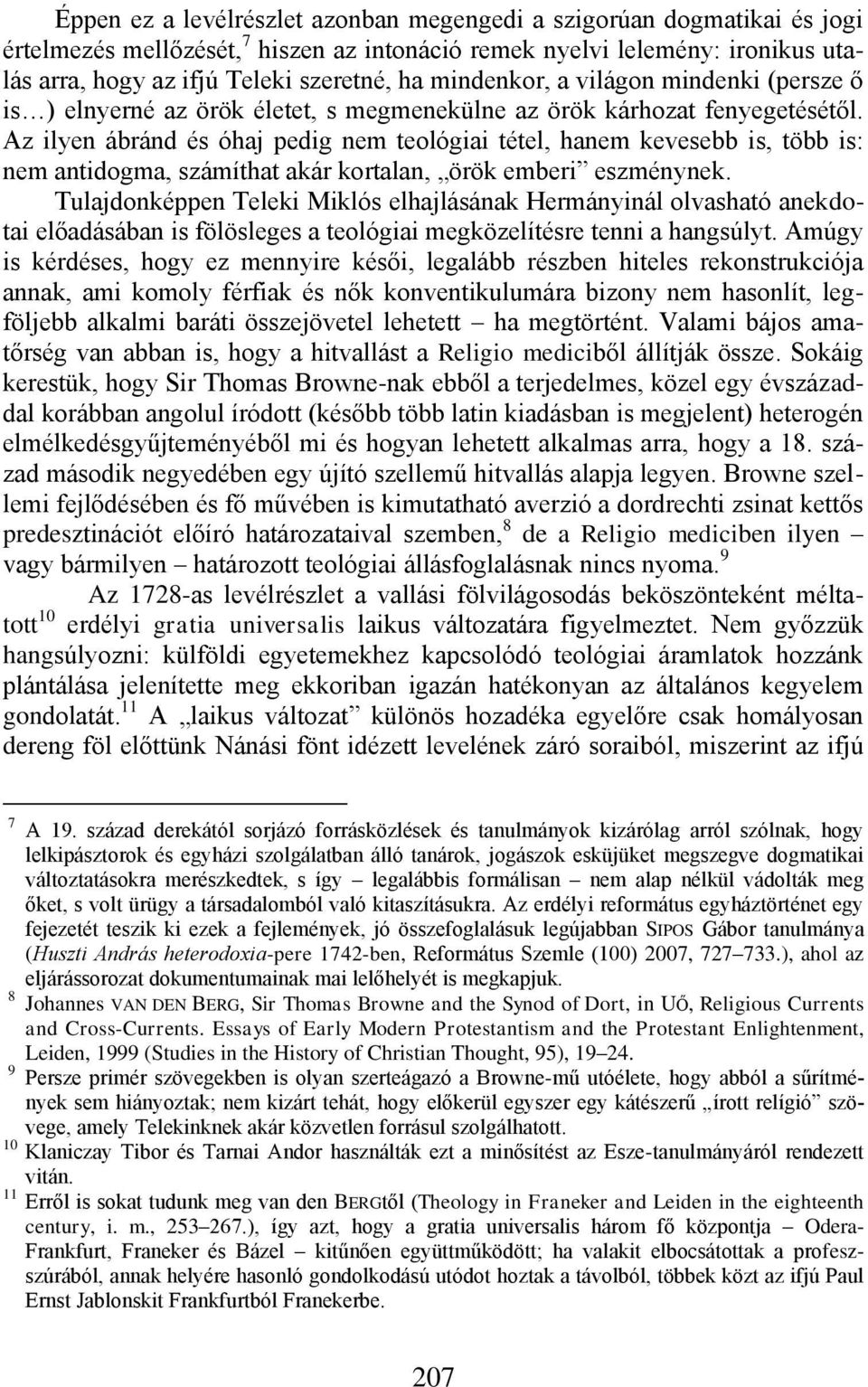 Az ilyen ábránd és óhaj pedig nem teológiai tétel, hanem kevesebb is, több is: nem antidogma, számíthat akár kortalan, örök emberi eszménynek.