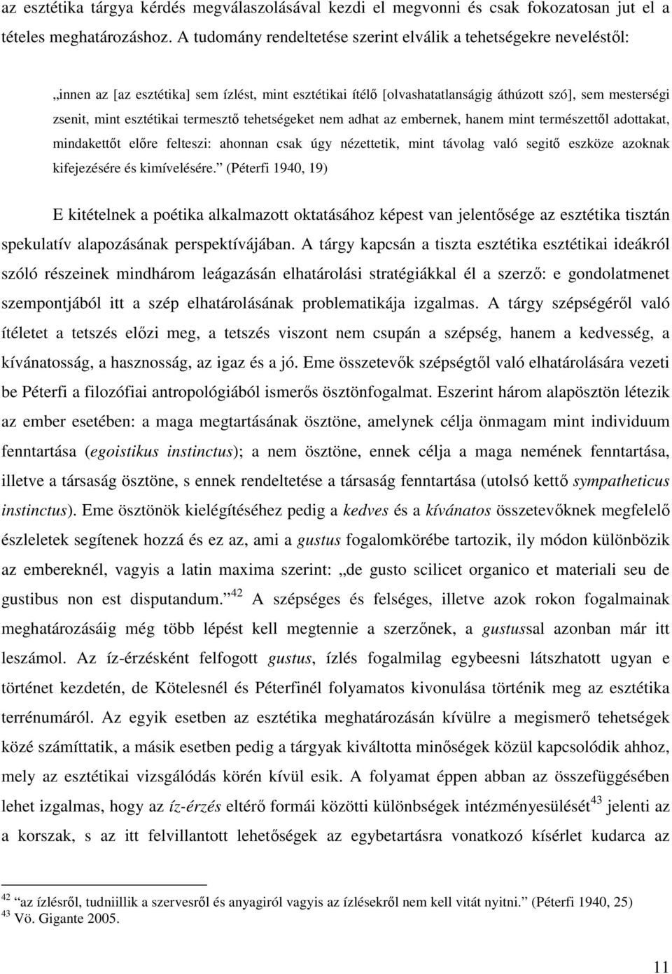 termesztı tehetségeket nem adhat az embernek, hanem mint természettıl adottakat, mindakettıt elıre felteszi: ahonnan csak úgy nézettetik, mint távolag való segitı eszköze azoknak kifejezésére és