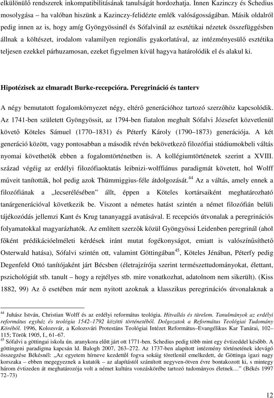 esztétika teljesen ezekkel párhuzamosan, ezeket figyelmen kívül hagyva határolódik el és alakul ki. Hipotézisek az elmaradt Burke-recepcióra.