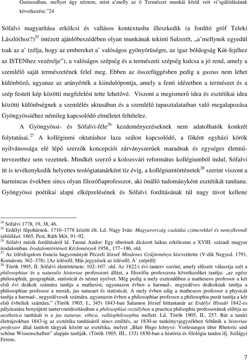 ) 25 intézett ajánlóbeszédében olyan munkának tekinti Sulzerét, a mellynek egyedül tsak az a tzélja, hogy az embereket a valóságos gyönyörüségre, az igaz bóldogság Kút-fejéhez az ISTENhez vezérelje