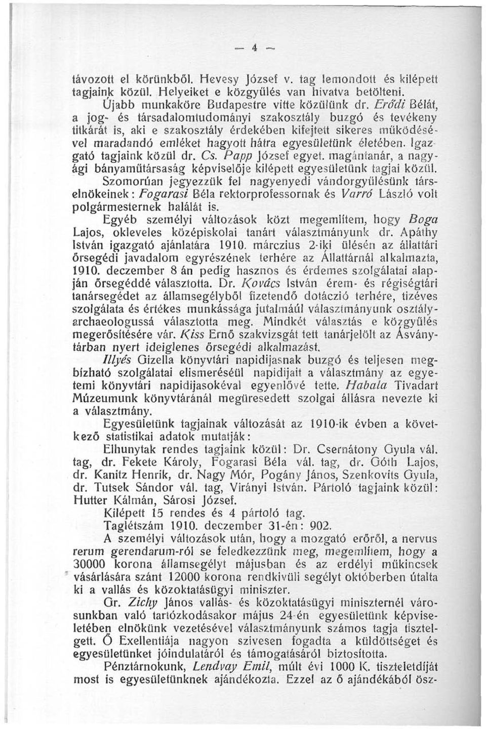 Igaz gató tagjaink közül dr. Cs. Papp József egyet, magántanár, a nagyági bányaműtársaság képviselője kilépett egyesületünk tagjai közül.