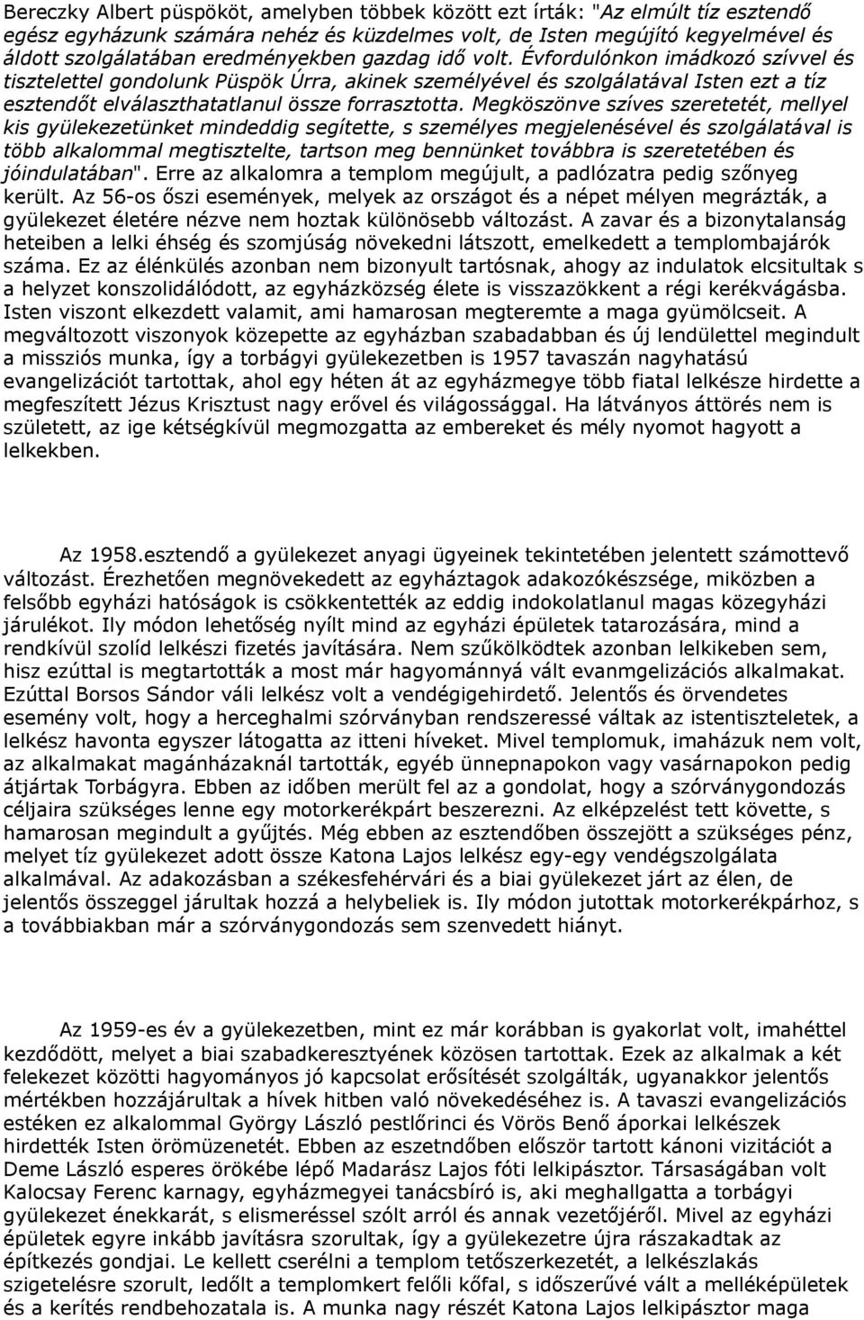 Évfordulónkon imádkozó szívvel és tisztelettel gondolunk Püspök Úrra, akinek személyével és szolgálatával Isten ezt a tíz esztendőt elválaszthatatlanul össze forrasztotta.