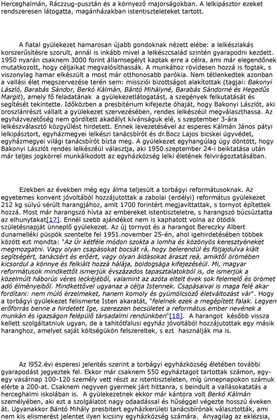 1950 nyarán csaknem 3000 forint államsegélyt kaptak erre a célra, ami már elegendőnek mutatkozott, hogy céljaikat megvalósíthassák.