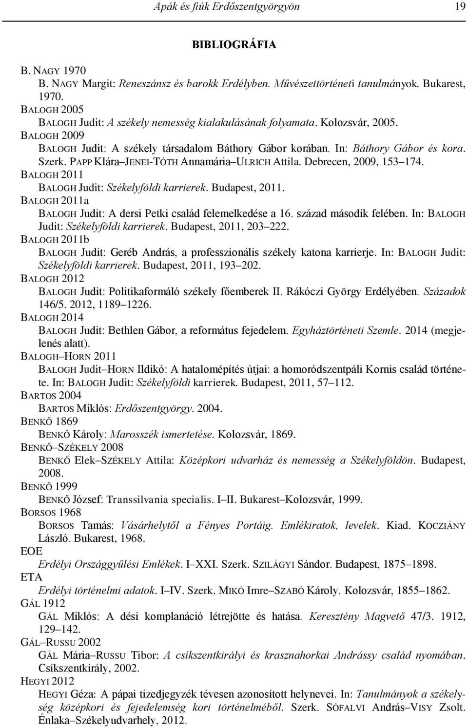 PAPP Klára JENEI-TÓTH Annamária ULRICH Attila. Debrecen, 2009, 153 174. BALOGH 2011 BALOGH Judit: Székelyföldi karrierek. Budapest, 2011.