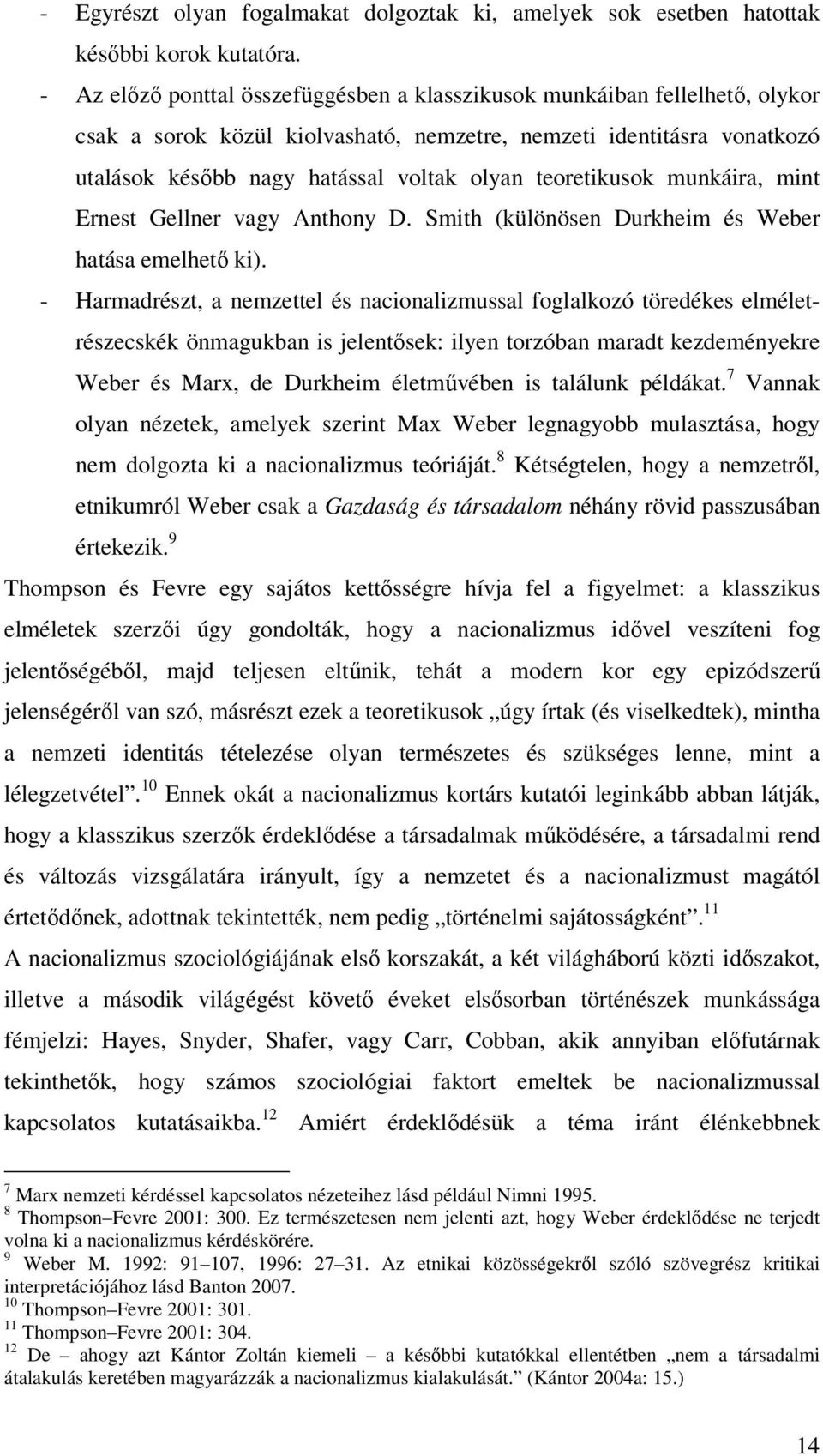 teoretikusok munkáira, mint Ernest Gellner vagy Anthony D. Smith (különösen Durkheim és Weber hatása emelhető ki).