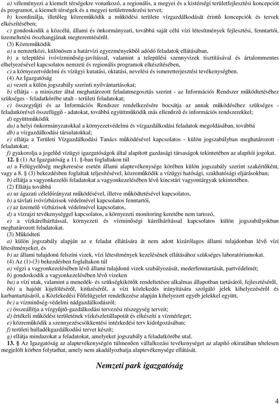 létesítmények fejlesztési, fenntartói, üzemeltetési összhangjának megteremtéséről.