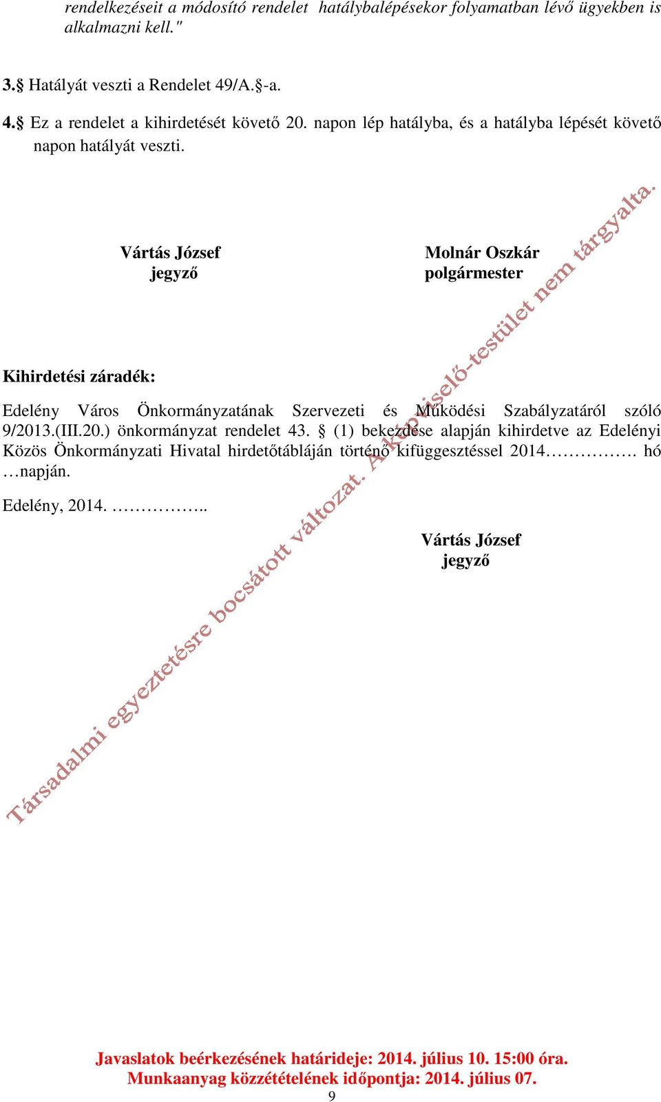 Vártás József jegyző Molnár Oszkár polgármester Kihirdetési záradék: Edelény Város Önkormányzatának Szervezeti és Működési Szabályzatáról szóló 9/2013.