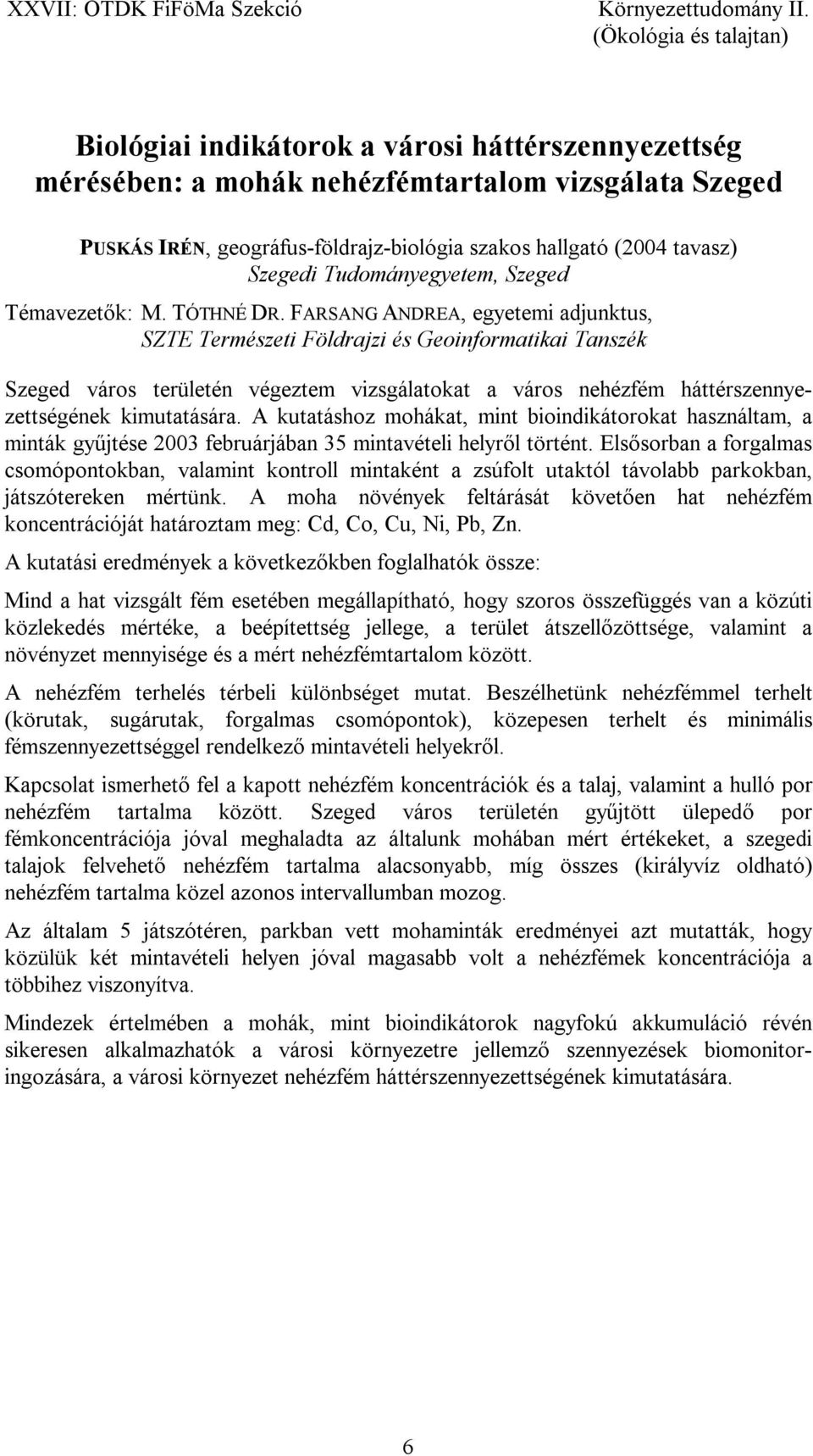 FARSANG ANDREA, egyetemi adjunktus, SZTE Természeti Földrajzi és Geoinformatikai Tanszék Szeged város területén végeztem vizsgálatokat a város nehézfém háttérszennyezettségének kimutatására.