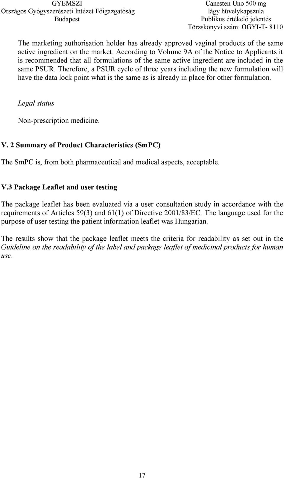 Therefore, a PSUR cycle of three years including the new formulation will have the data lock point what is the same as is already in place for other formulation.