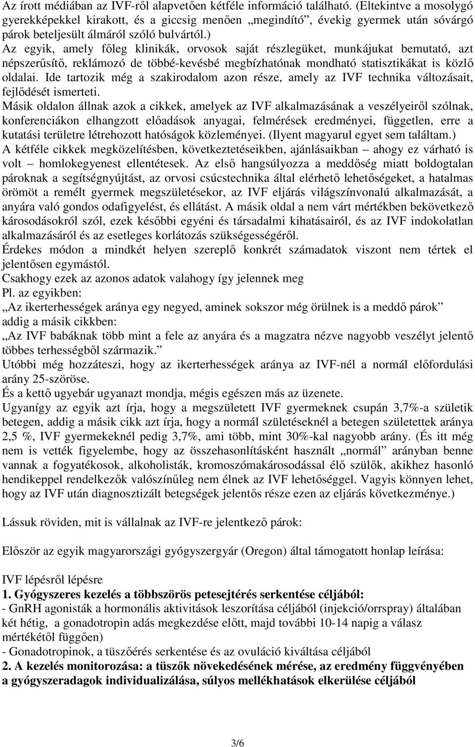 ) Az egyik, amely főleg klinikák, orvosok saját részlegüket, munkájukat bemutató, azt népszerűsítő, reklámozó de többé-kevésbé megbízhatónak mondható statisztikákat is közlő oldalai.