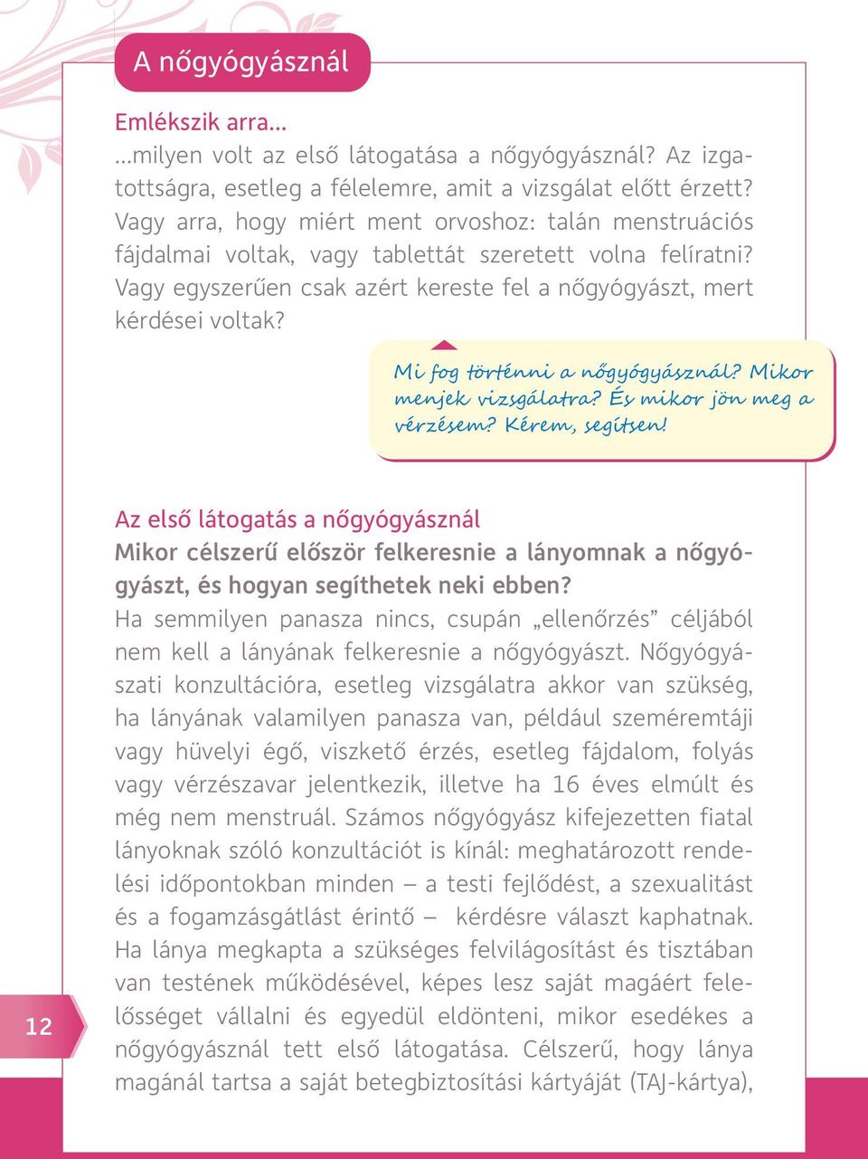 Mi fog történni a nőgyógyásznál? Mikor menjek vizsgálatra? És mikor jön meg a vérzésem? Kérem, segítsen!