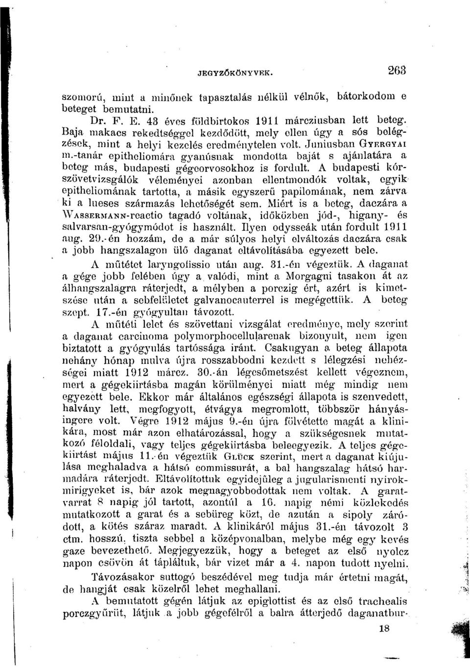 -tanár epithehomára gyanúsnak mondotta baját s ajánlatára a beteg más, budapesti gégeorvosokhoz is fordult.