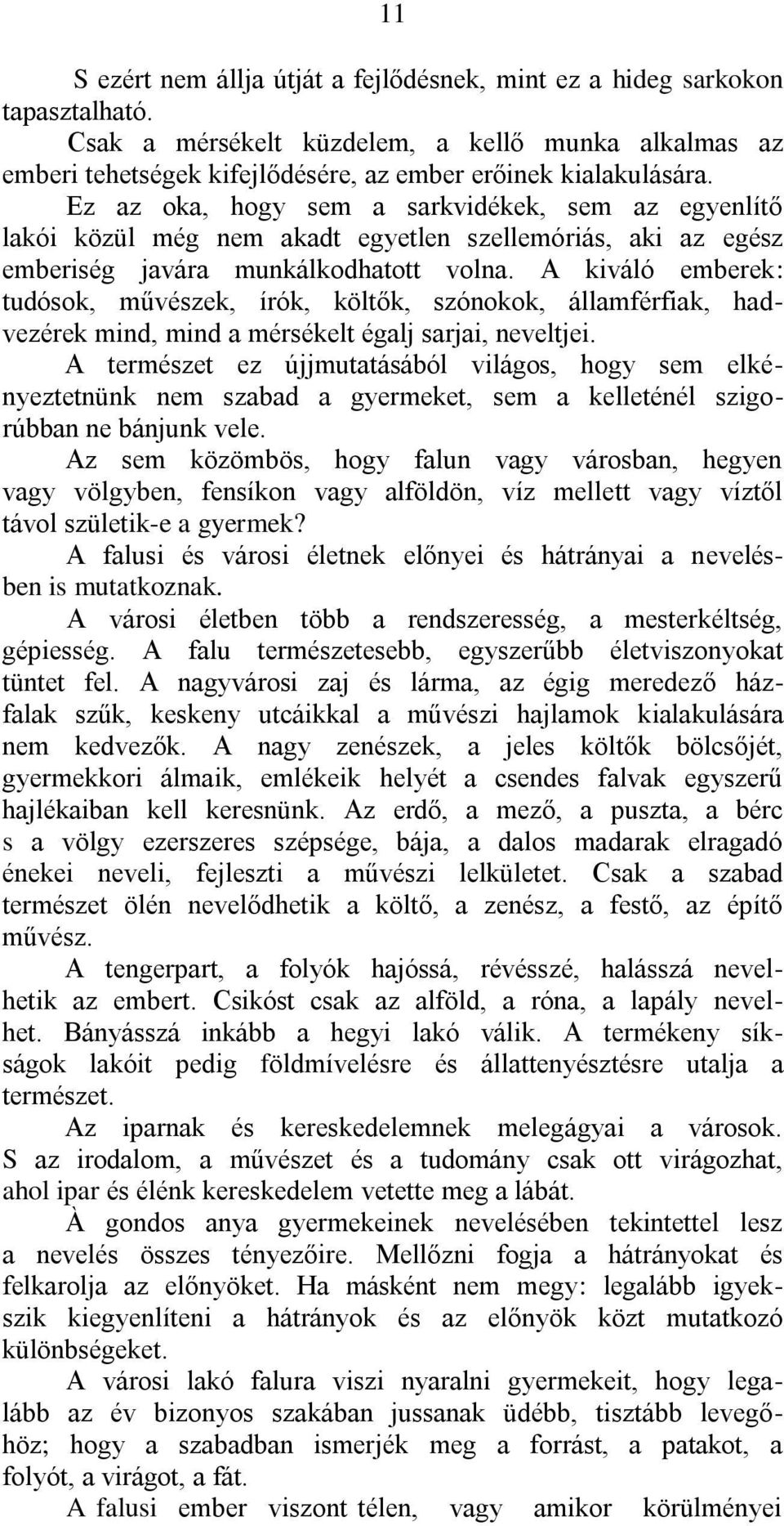 A kiváló emberek: tudósok, művészek, írók, költők, szónokok, államférfiak, hadvezérek mind, mind a mérsékelt égalj sarjai, neveltjei.