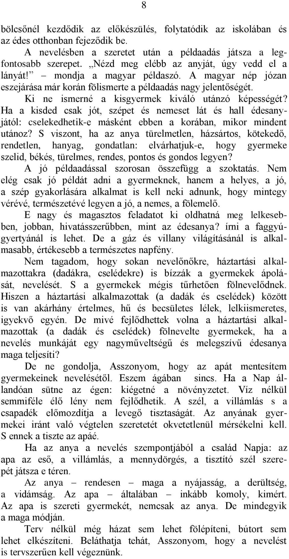 Ki ne ismerné a kisgyermek kiváló utánzó képességét? Ha a kisded csak jót, szépet és nemeset lát és hall édesanyjától: cselekedhetik-e másként ebben a korában, mikor mindent utánoz?