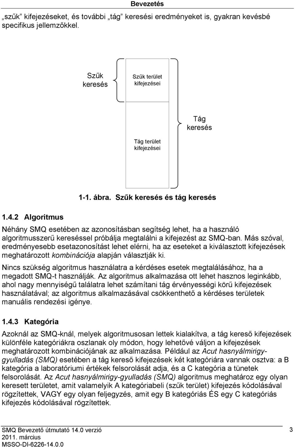 Más szóval, eredményesebb esetazonosítást lehet elérni, ha az eseteket a kiválasztott kifejezések meghatározott kombinációja alapján választják ki.