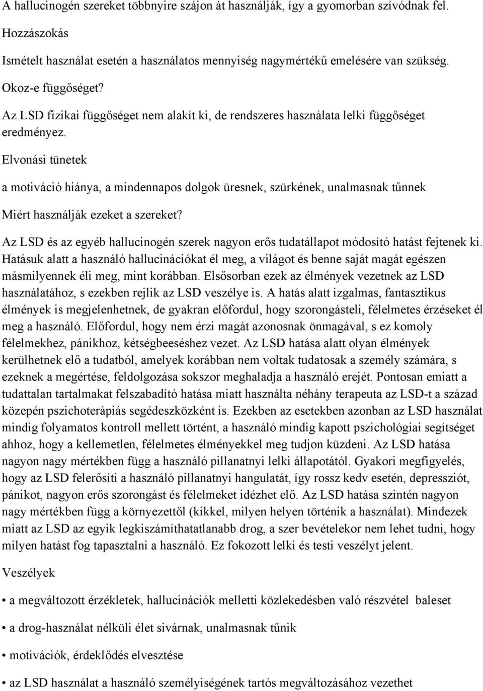 Elvonási tünetek a motiváció hiánya, a mindennapos dolgok üresnek, szürkének, unalmasnak tűnnek Miért használják ezeket a szereket?