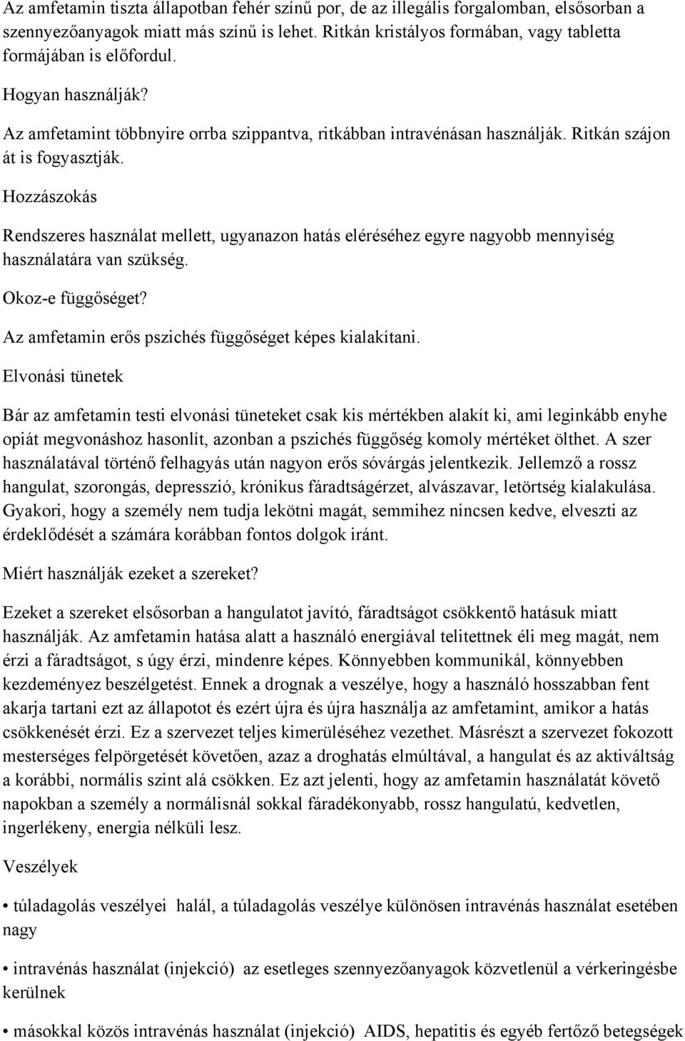 Hozzászokás Rendszeres használat mellett, ugyanazon hatás eléréséhez egyre nagyobb mennyiség használatára van szükség. Okoz-e függőséget? Az amfetamin erős pszichés függőséget képes kialakítani.