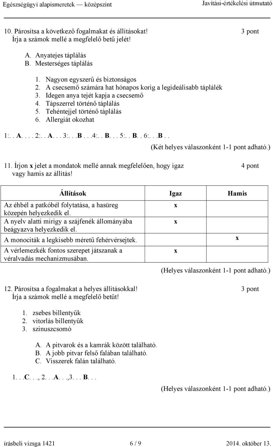 . A... 3:...B...4:.. B... 5:.. B.. 6:...B.. (Két helyes válaszonként 1-1 pont adható.) 11.