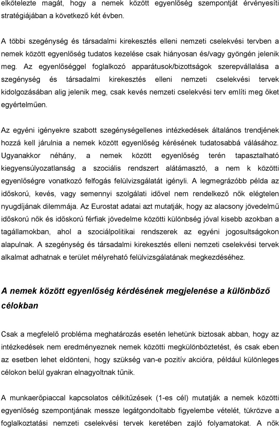 Az egyenlőséggel foglalkozó apparátusok/bizottságok szerepvállalása a szegénység és társadalmi kirekesztés elleni nemzeti cselekvési tervek kidolgozásában alig jelenik meg, csak kevés nemzeti