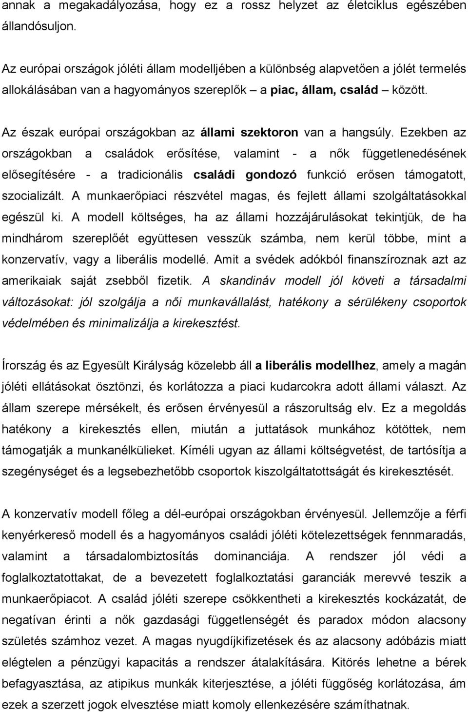 Az észak európai országokban az állami szektoron van a hangsúly.