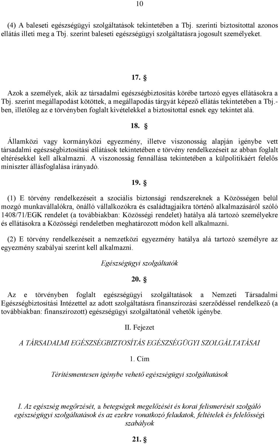 - ben, illetőleg az e törvényben foglalt kivételekkel a biztosítottal esnek egy tekintet alá. 18.