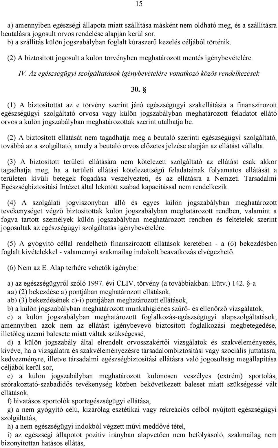 Az egészségügyi szolgáltatások igénybevételére vonatkozó közös rendelkezések 30.