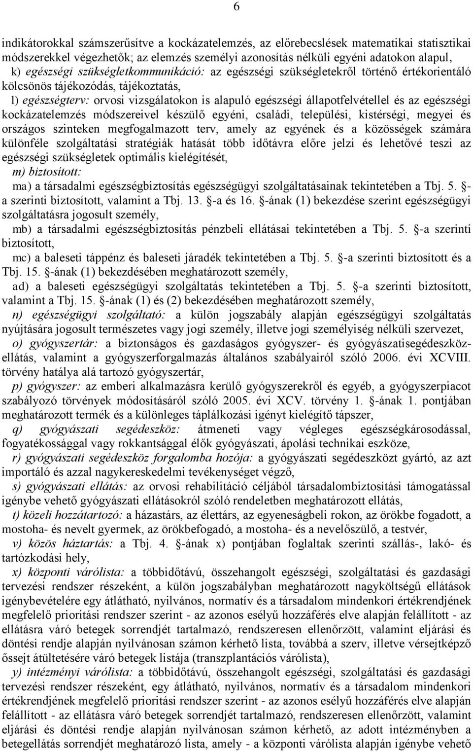 egészségi kockázatelemzés módszereivel készülő egyéni, családi, települési, kistérségi, megyei és országos szinteken megfogalmazott terv, amely az egyének és a közösségek számára különféle