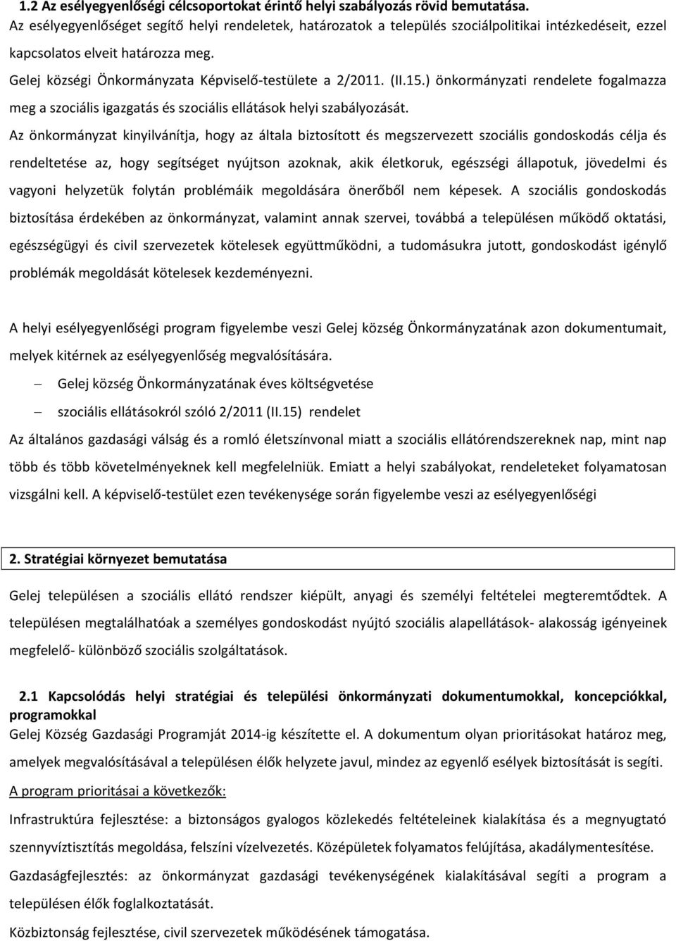 ) önkormányzti rendelete foglmzz meg szociális igzgtás és szociális ellátások helyi szbályozását.