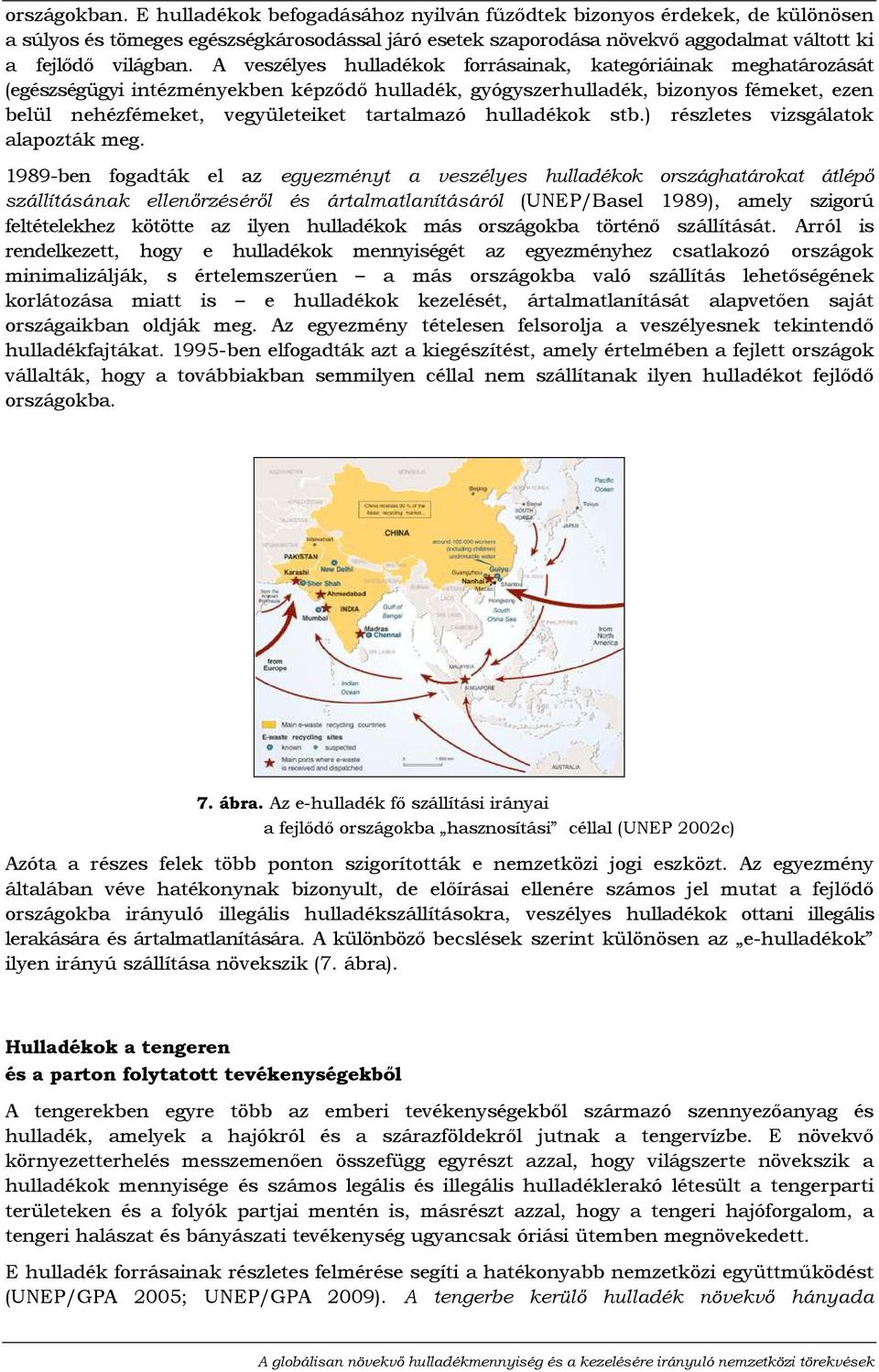 A veszélyes hulladékok forrásainak, kategóriáinak meghatározását (egészségügyi intézményekben képzıdı hulladék, gyógyszerhulladék, bizonyos fémeket, ezen belül nehézfémeket, vegyületeiket tartalmazó