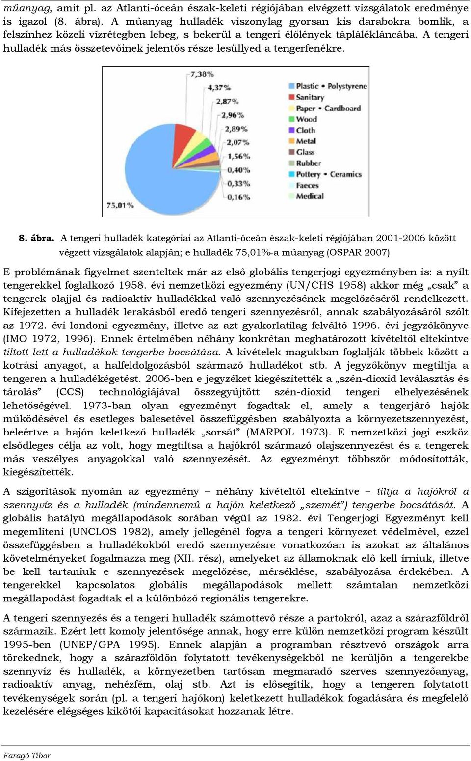 A tengeri hulladék más összetevıinek jelentıs része lesüllyed a tengerfenékre. 8. ábra.