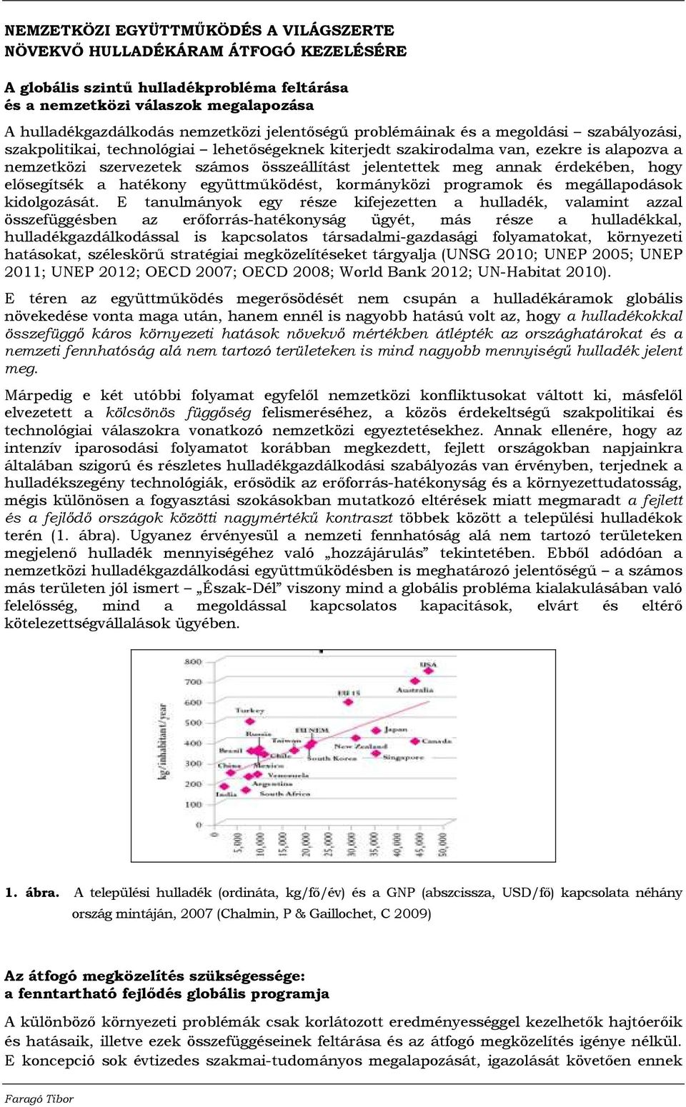 jelentettek meg annak érdekében, hogy elısegítsék a hatékony együttmőködést, kormányközi programok és megállapodások kidolgozását.