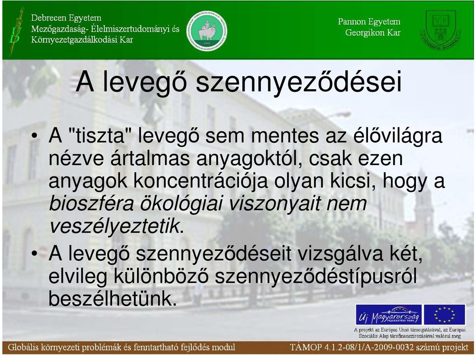 a bioszféra ökológiai viszonyait nem veszélyeztetik.