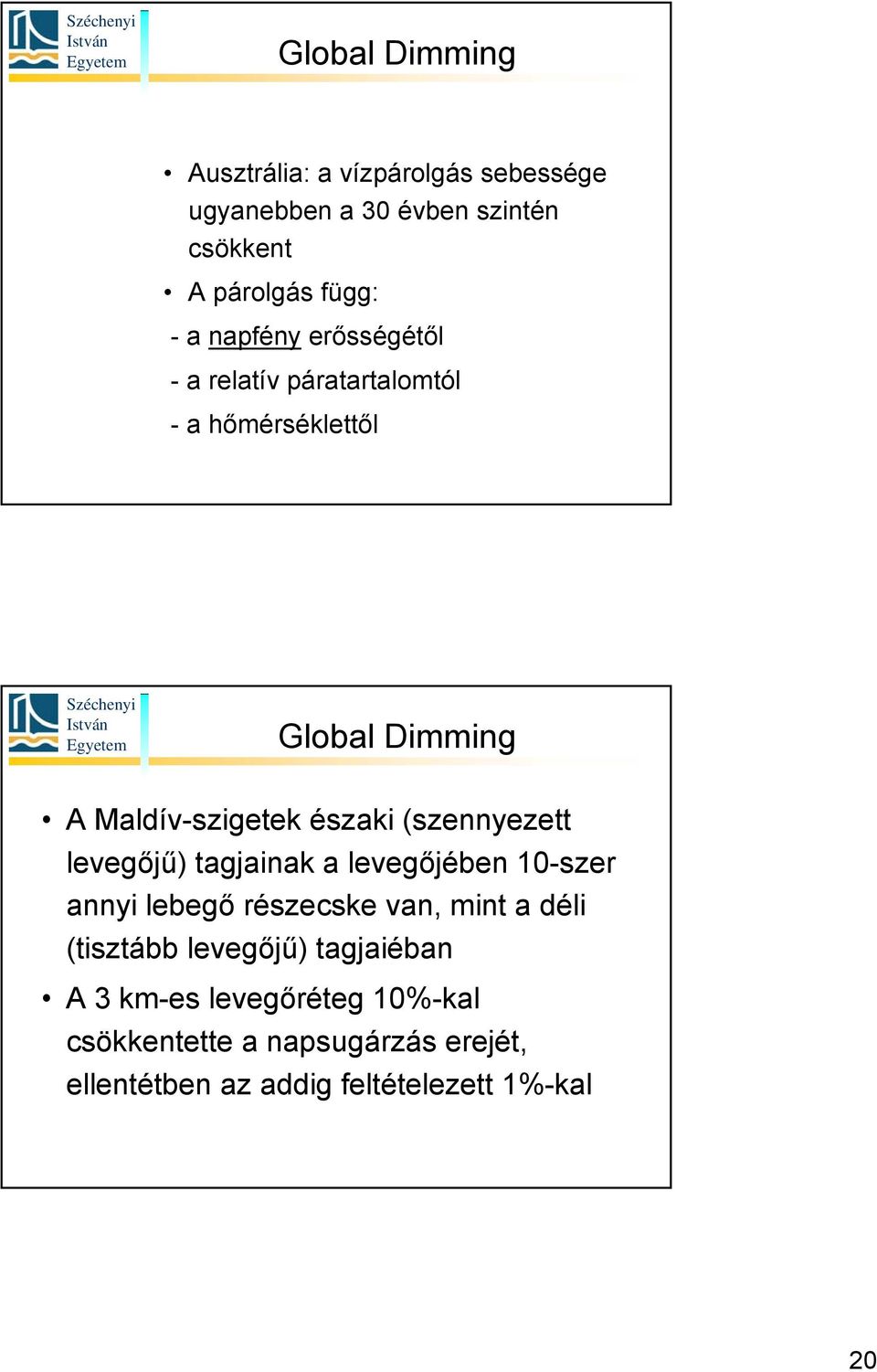 (szennyezett levegőjű) tagjainak a levegőjében 10-szer annyi lebegő részecske van, mint a déli (tisztább