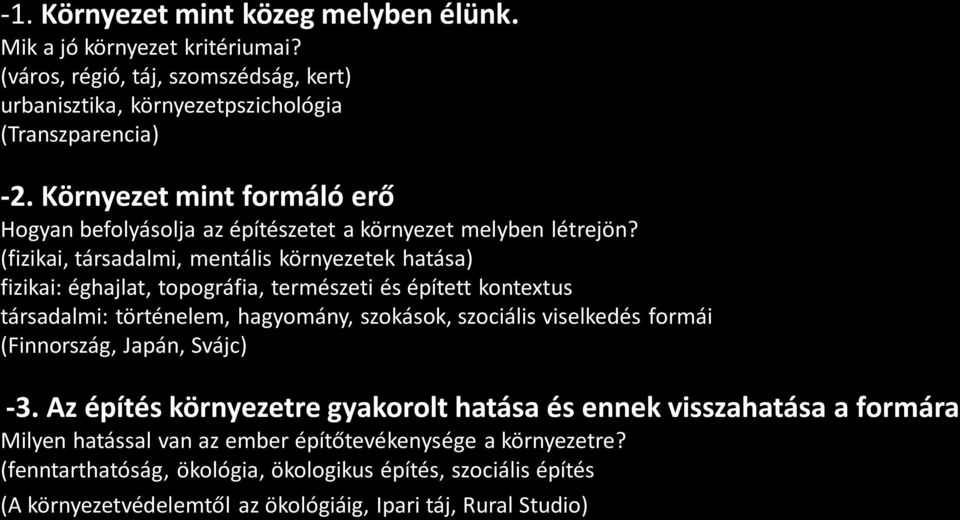 (fizikai, társadalmi, mentális környezetek hatása) fizikai: éghajlat, topográfia, természeti és épített kontextus társadalmi: történelem, hagyomány, szokások, szociális viselkedés formái