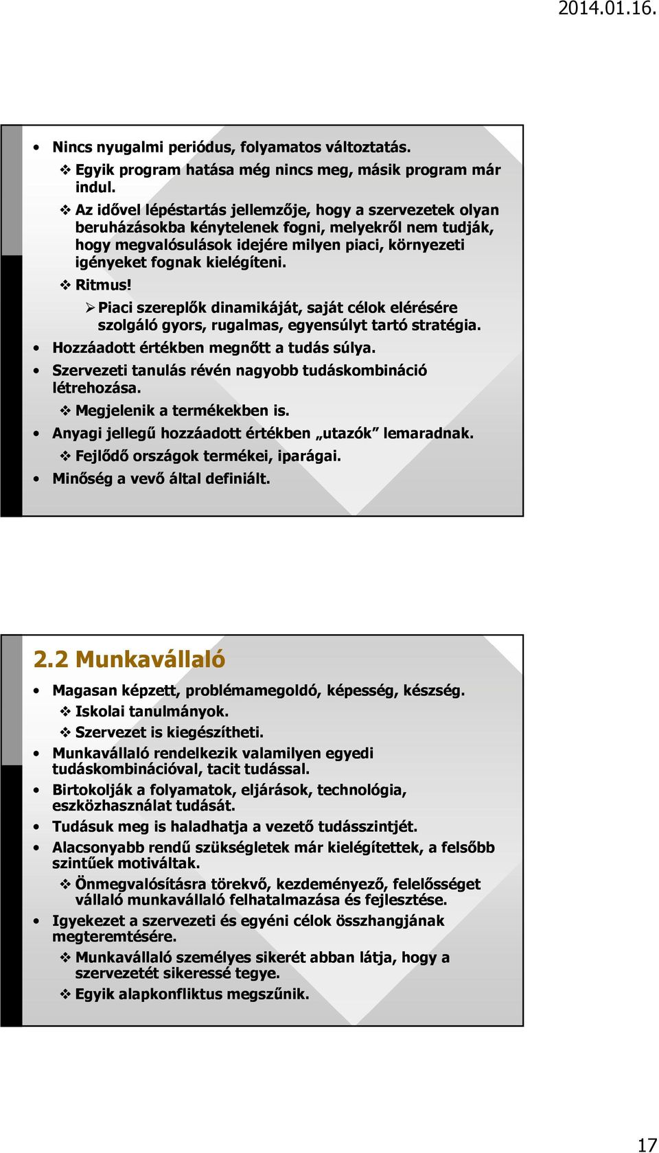 Ritmus! Piaci szereplők dinamikáját, saját célok elérésére szolgáló gyors, rugalmas, egyensúlyt tartó stratégia. Hozzáadott értékben megnőtt a tudás súlya.